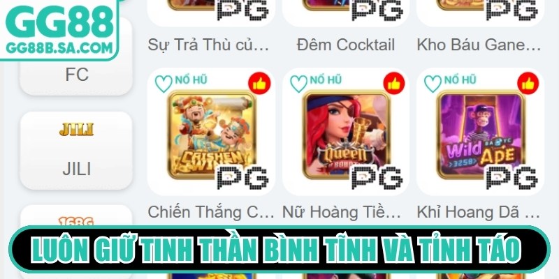 GG88 Nổ Hũ Luôn giữ tinh thần bình tĩnh và tỉnh táo suốt quá trình chơi slot